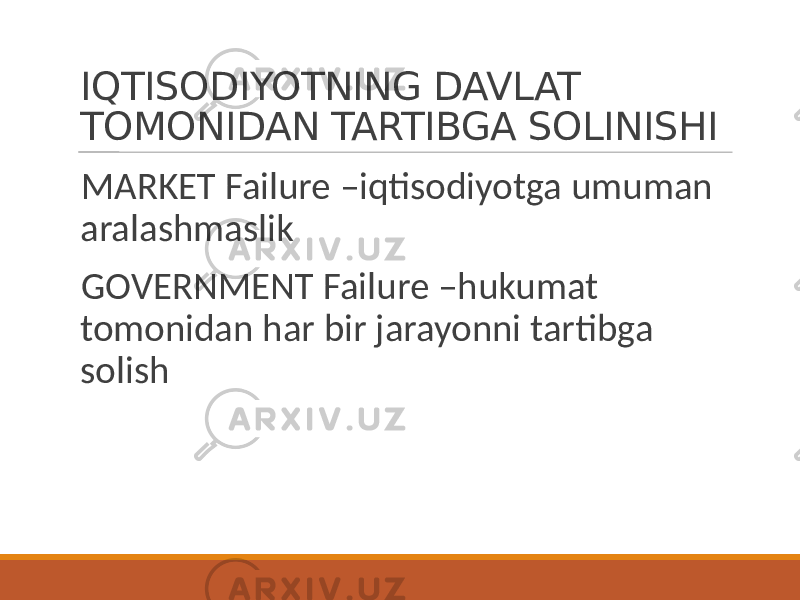 IQTISODIYOTNING DAVLAT TOMONIDAN TARTIBGA SOLINISHI MARKET Failure –iqtisodiyotga umuman aralashmaslik GOVERNMENT Failure –hukumat tomonidan har bir jarayonni tartibga solish 