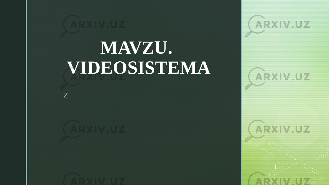 z MAVZU. VIDEOSISTEMA 