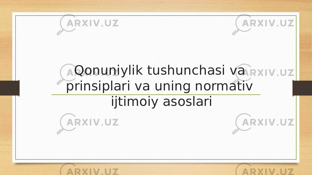 Qonuniylik tushunchasi va prinsiplari va uning normativ ijtimoiy asoslari 