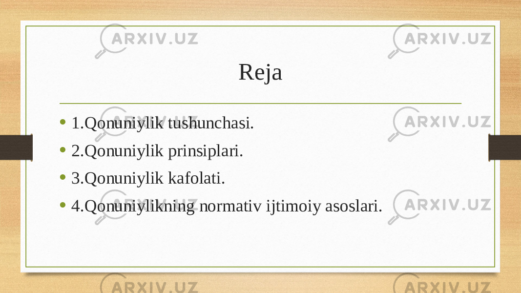 Reja • 1.Qonuniylik tushunchasi. • 2.Qonuniylik prinsiplari. • 3.Qonuniylik kafolati. • 4.Qonuniylikning normativ ijtimoiy asoslari. 