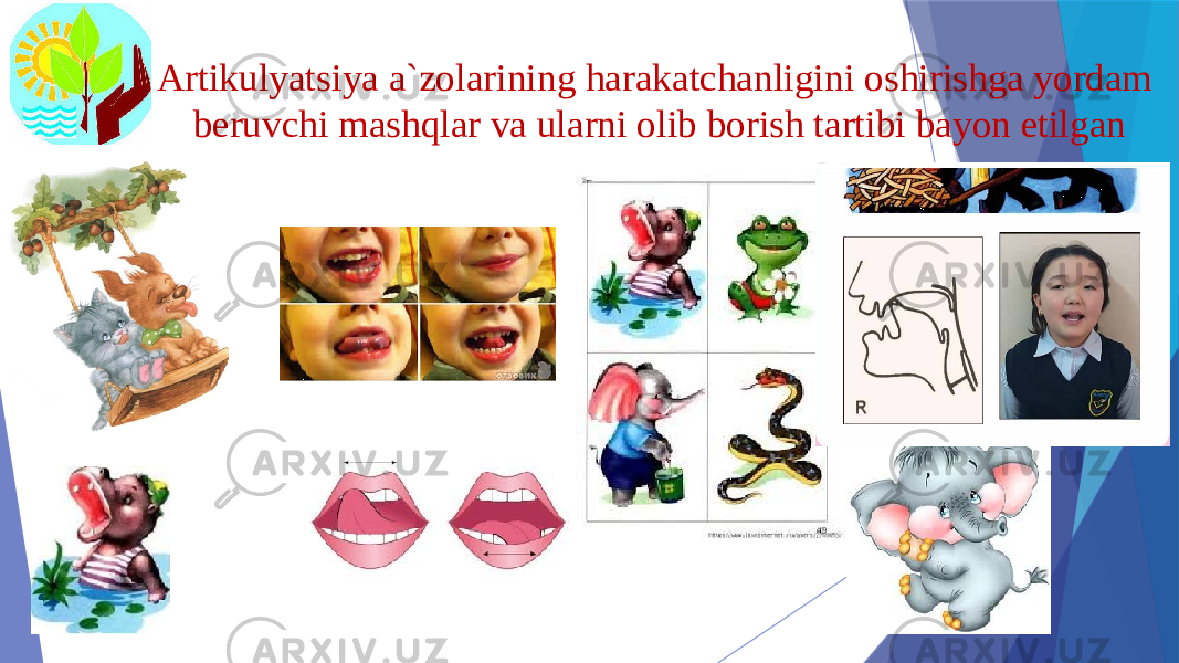 Artikulyatsiya a`zolarining harakatchanligini oshirishga yordam beruvchi mashqlar va ularni olib borish tartibi bayon etilgan 