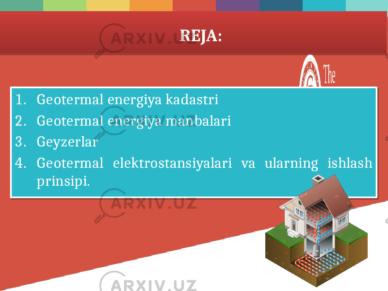 1. Geotermal energiya kadastri 2. Geotermal energiya manbalari 3. Geyzerlar 4. Geotermal elektrostansiyalari va ularning ishlash prinsipi. REJA:0102 0304 1302 0304 1502 0304 1702 0304 1B07 