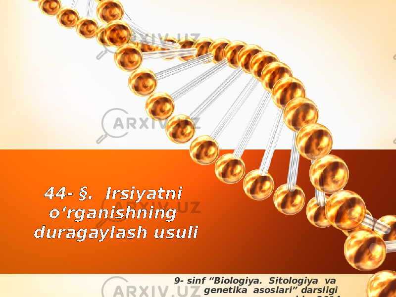 9- sinf “Biologiya. Sitologiya va genetika asoslari” darsligi asosida. 201444- §. Irsiyatni o‘rganishning duragaylash usuli 