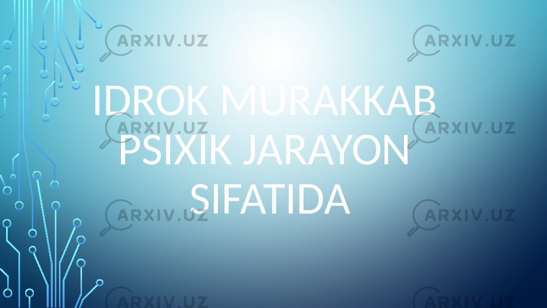 IDROK MURAKKAB PSIXIK JARAYON SIFATIDA 