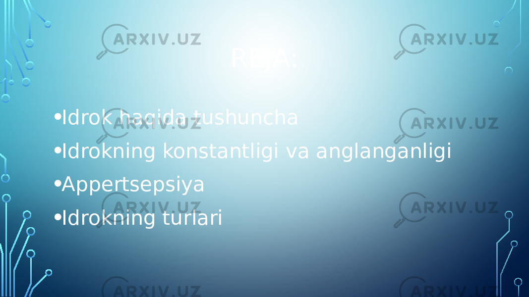 REJA: • Idrok haqida tushuncha • Idrokning konstantligi va anglanganligi • Appertsepsiya • Idrokning turlari 