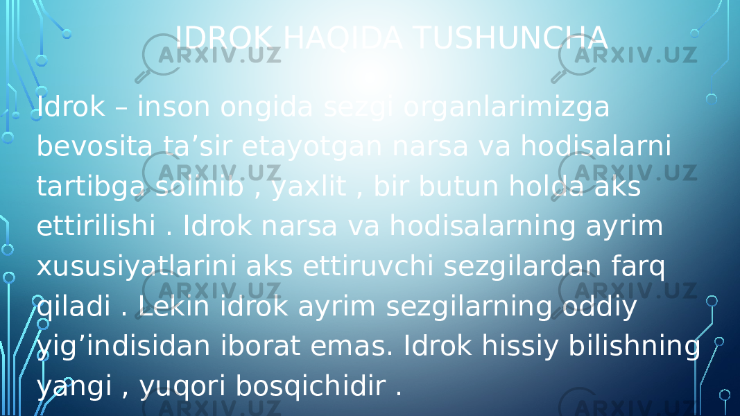 IDROK HAQIDA TUSHUNCHA Idrok – inson ongida sezgi organlarimizga bevosita ta’sir etayotgan narsa va hodisalarni tartibga solinib , yaxlit , bir butun holda aks ettirilishi . Idrok narsa va hodisalarning ayrim xususiyatlarini aks ettiruvchi sezgilardan farq qiladi . Lekin idrok ayrim sezgilarning oddiy yig’indisidan iborat emas. Idrok hissiy bilishning yangi , yuqori bosqichidir . 