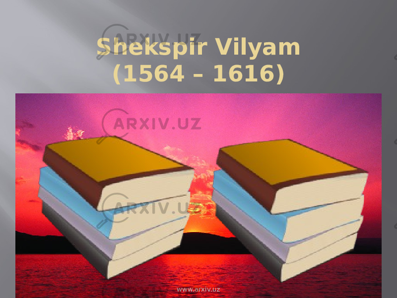 Shekspir Vilyam (1564 – 1616) www.arxiv.uz 