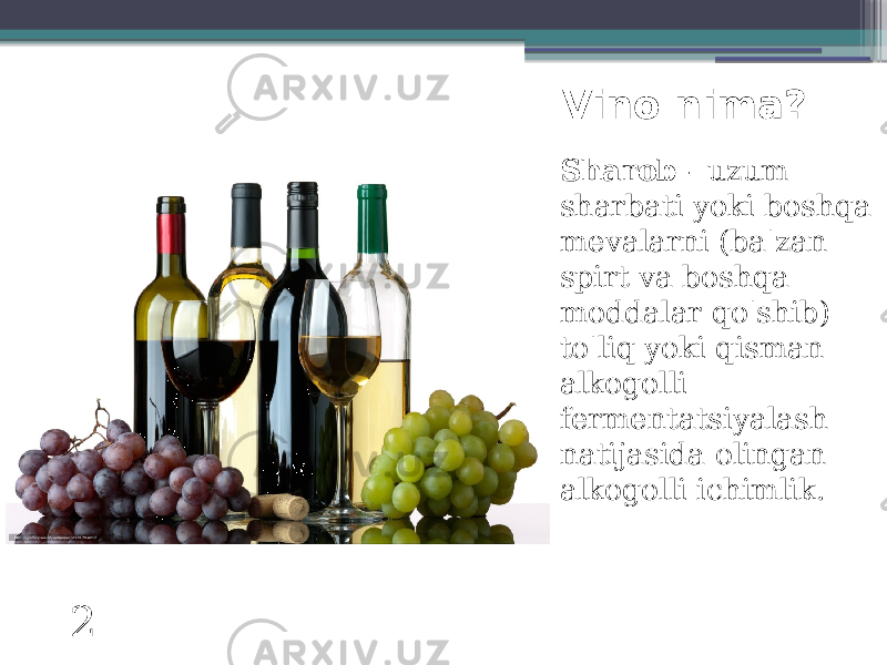 Vino nima? Sharob - uzum sharbati yoki boshqa mevalarni (ba&#39;zan spirt va boshqa moddalar qo&#39;shib) to&#39;liq yoki qisman alkogolli fermentatsiyalash natijasida olingan alkogolli ichimlik. 2 