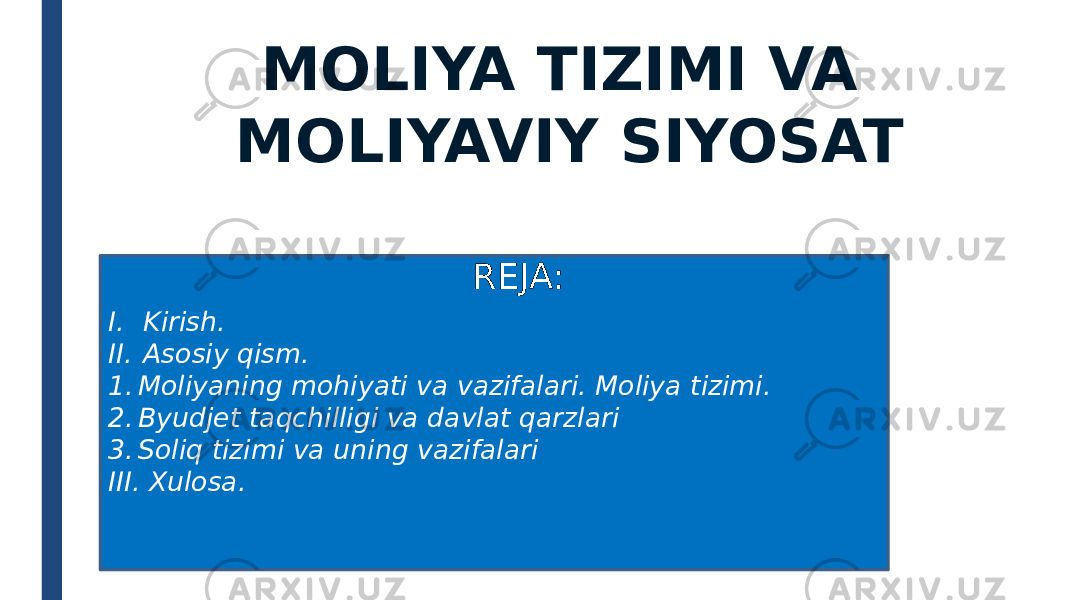 I. Kirish. II. Asosiy qism. 1. Moliyaning mohiyati va vazifalari. Moliya tizimi. 2. Byudjet taqchilligi va davlat qarzlari 3. Soliq tizimi va uning vazifalari III. Xulosa. MOLIYA TIZIMI VA MOLIYAVIY SIYOSAT REJA: 