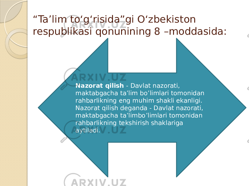 “ Taʼlim toʻgʻrisida”gi Oʻzbekiston respublikasi qonunining 8 –moddasida: Nazorat qilish - Davlat nazorati, maktabgacha taʼlim boʼlimlari tomonidan rahbarlikning eng muhim shakli ekanligi. Nazorat qilish deganda - Davlat nazorati, maktabgacha taʼlimboʼlimlari tomonidan rahbarlikning tekshirish shaklariga aytiladi. 