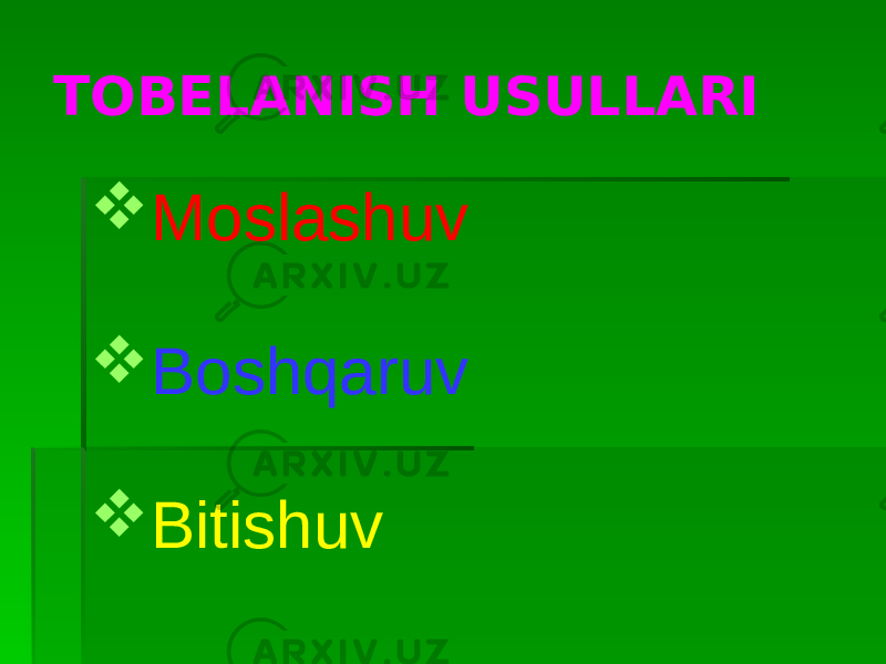 TOBELANISH USULLARI  Moslashuv  Boshqaruv  Bitishuv 