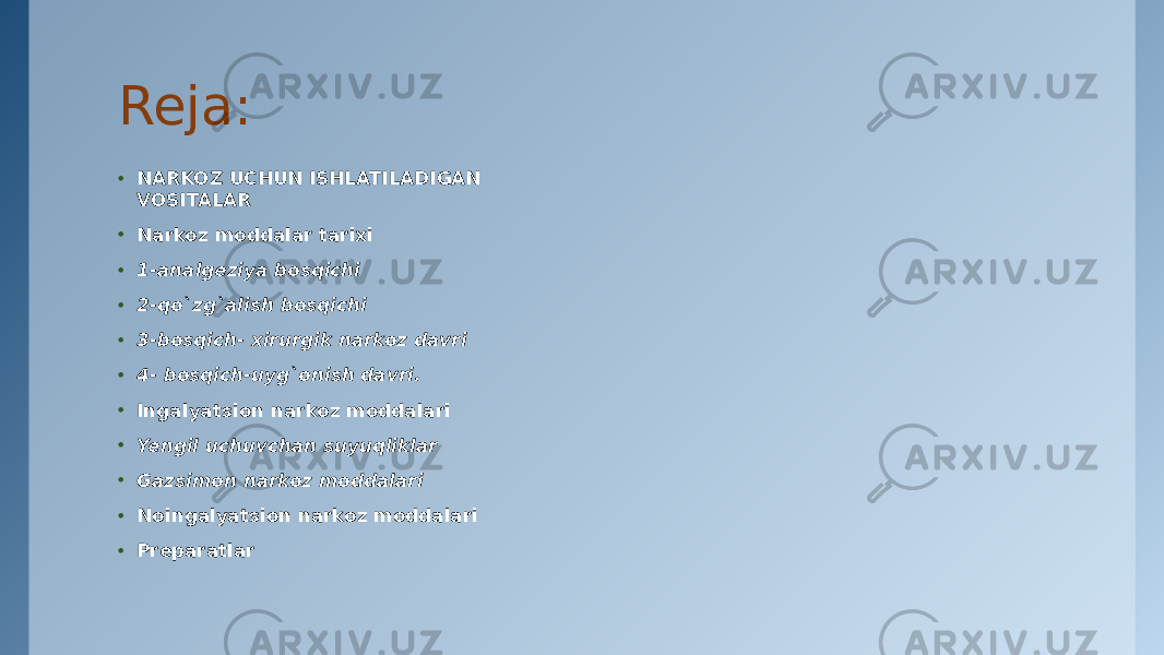 Reja: • NARKOZ UCHUN ISHLATILADIGAN VOSITALAR • Narkoz moddalar tarixi • 1-analgеziya bosqichi • 2-qo`zg`alish bosqichi • 3-bosqich- xirurgik narkoz davri • 4- bosqich-uyg`onish davri. • Ingalyatsion narkoz moddalari • Yengil uchuvchan suyuqliklar • Gazsimon narkoz moddalari • Noingalyatsion narkoz moddalari • Preparatlar 