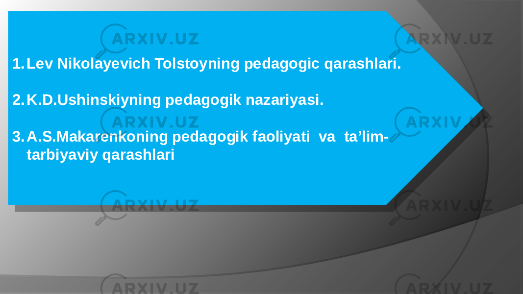 Reja: 1. Lev Nikolayevich Tolstoyning pedagogic qarashlari. 2. K.D.Ushinskiyning pedagogik nazariyasi. 3. A.S.Makarenkoning pedagogik faoliyati  va  ta’lim- tarbiyaviy qarashlari  01 03 19 1A 1F 20 12 