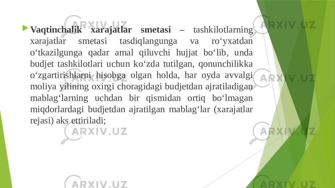  Vaqtinchalik xarajatlar smetasi – tashkilotlarning xarajatlar smetasi tasdiqlangunga va ro‘yxatdan o‘tkazilgunga qadar amal qiluvchi hujjat bo‘lib, unda budjet tashkilotlari uchun ko‘zda tutilgan, qonunchilikka o‘zgartirishlarni hisobga olgan holda, har oyda avvalgi moliya yilining oxirgi choragidagi budjetdan ajratiladigan mablag‘larning uchdan bir qismidan ortiq bo‘lmagan miqdorlardagi budjetdan ajratilgan mablag‘lar (xarajatlar rejasi) aks ettiriladi; 