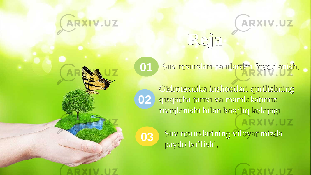 Reja Suv resurslari va ulardan foydalanish. 01 Gidrotexnika inshootlari qurilishning qisqacha tarixi va mamlakatimiz rivojlanishi bilan bog‘liq kelajagi02 Suv resurslarining viloyatimizda paydo bo’lishi.03 