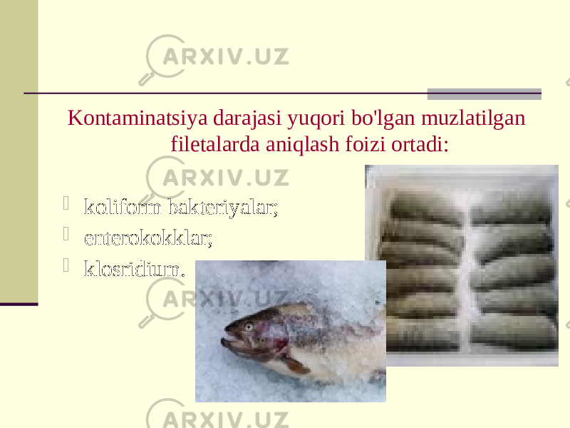 Kontaminatsiya darajasi yuqori bo&#39;lgan muzlatilgan filetalarda aniqlash foizi ortadi:  koliform bakteriyalar;  enterokokklar;  klosridium. 