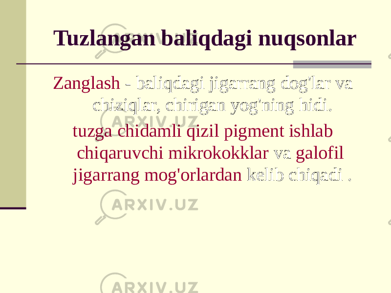 Zanglash - baliqdagi jigarrang dog&#39;lar va chiziqlar, chirigan yog&#39;ning hidi. tuzga chidamli qizil pigment ishlab chiqaruvchi mikrokokklar va galofil jigarrang mog&#39;orlardan kelib chiqadi .Tuzlangan baliqdagi nuqsonlar 