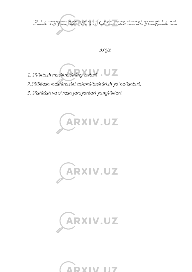 Pilik tayyorlash va piliklash mashinasi yangiliklari Reja: 1. Piliklash mashinasining turlari 2.Piliklash mashinasini takomillashtirish yo’nalishlari. 3. Pishitish va o’rash jarayonlari yangiliklari 