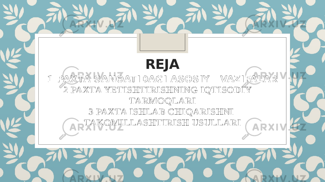 REJA 1 PAXTA SANOATIDAGI ASOSIY VAZIFALAR 2 PAXTA YETISHTIRISHNING IQTISODIY TARMOQLARI 3 PAXTA ISHLAB CHIQARISHNI TAKOMILLASHTIRISH USULLARI 