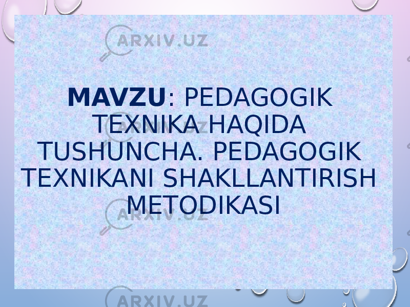 MAVZU : PEDAGOGIK TEXNIKA HAQIDA TUSHUNCHA. PEDAGOGIK TEXNIKANI SHAKLLANTIRISH METODIKASI 