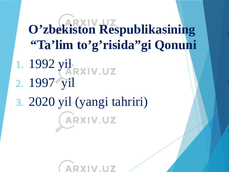 O’zbekiston Respublikasining “Ta’lim to’g’risida”gi Qonuni 1. 1992 yil 2. 1997 yil 3. 2020 yil (yangi tahriri) 