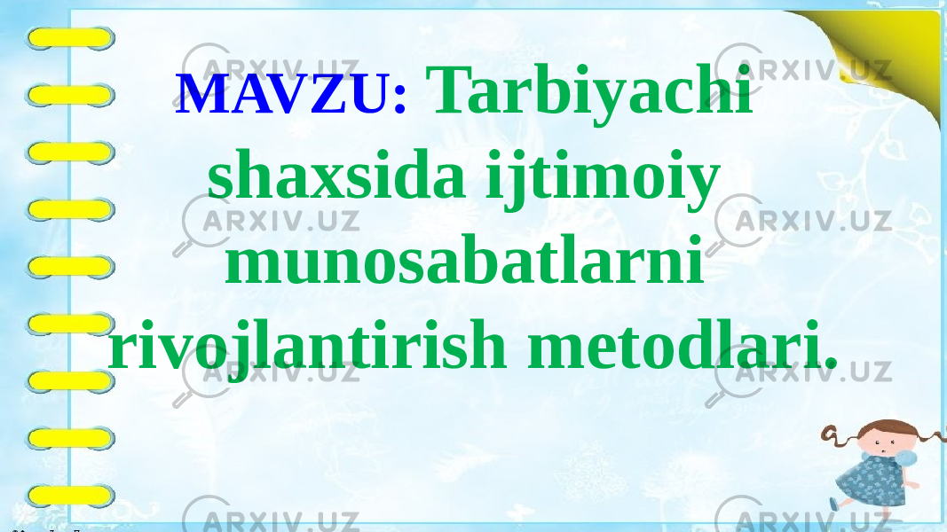 MAVZU: Tarbiyachi shaxsida ijtimoiy munosabatlarni rivojlantirish metodlari. 