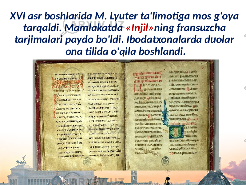 XVI asr boshlarida M. Lyuter ta&#39;limotiga mos g&#39;oya tarqaldi. Mamlakatda «Injil» ning fransuzcha tarjimalari paydo bo&#39;ldi. Ibodatxonalarda duolar ona tilida o&#39;qila boshlandi. 