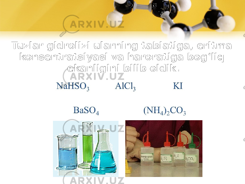 Tuzlar gidrolizi ularning tabiatiga, eritma konsentratsiyasi va haroratiga bog‘liq ekanligini bilib oldik. 