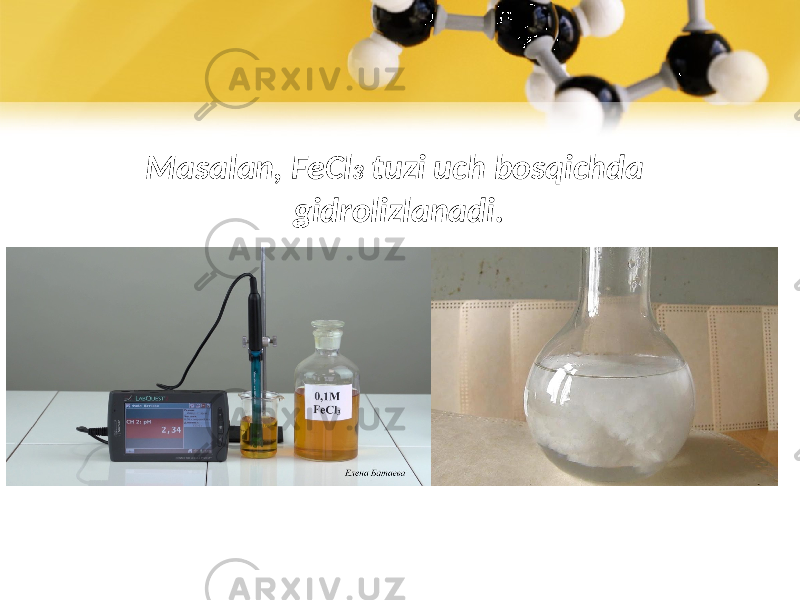 Masalan, FeCl 3 tuzi uch bosqichda gidrolizlanadi. 