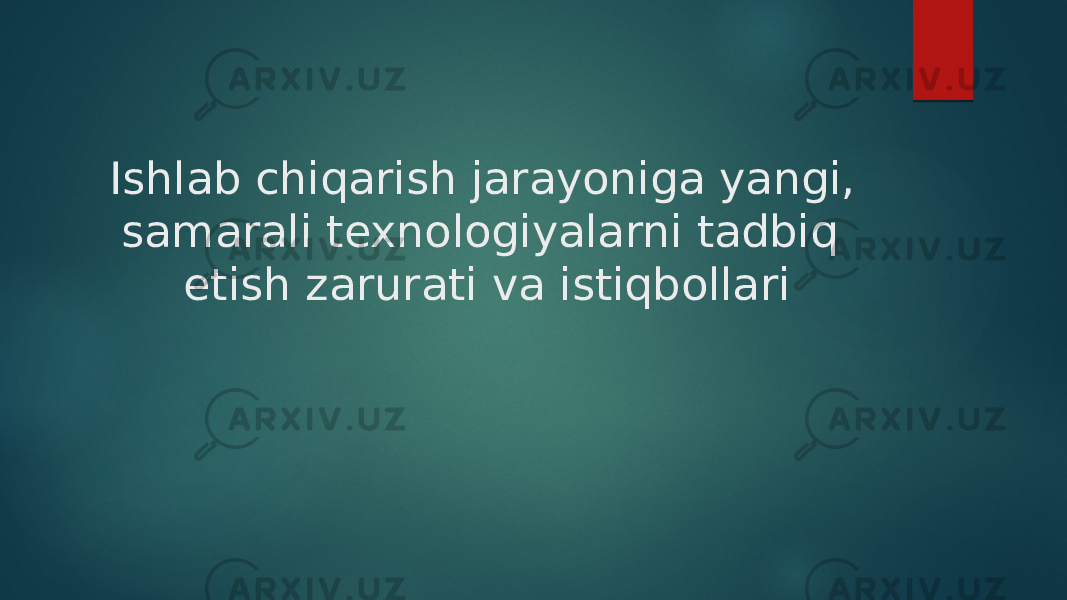 Ishlab chiqarish jarayoniga yangi, samarali texnologiyalarni tadbiq etish zarurati va istiqbollari 