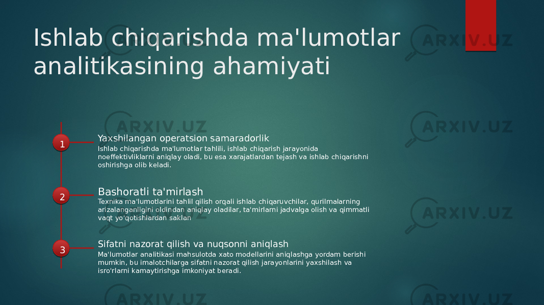 Ishlab chiqarishda ma&#39;lumotlar analitikasining ahamiyati 1 Yaxshilangan operatsion samaradorlik Ishlab chiqarishda ma&#39;lumotlar tahlili, ishlab chiqarish jarayonida noeffektivliklarni aniqlay oladi, bu esa xarajatlardan tejash va ishlab chiqarishni oshirishga olib keladi. 2 Bashoratli ta&#39;mirlash Texnika ma&#39;lumotlarini tahlil qilish orqali ishlab chiqaruvchilar, qurilmalarning arizalanganligini oldindan aniqlay oladilar, ta&#39;mirlarni jadvalga olish va qimmatli vaqt yo&#39;qotishlardan saklan 3 Sifatni nazorat qilish va nuqsonni aniqlash Ma&#39;lumotlar analitikasi mahsulotda xato modellarini aniqlashga yordam berishi mumkin, bu imalotchilarga sifatni nazorat qilish jarayonlarini yaxshilash va isro&#39;rlarni kamaytirishga imkoniyat beradi. 