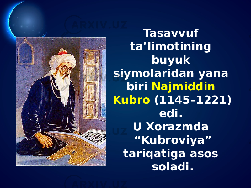 Tasavvuf ta’limotining buyuk siymolaridan yana biri Najmiddin Kubro (1145–1221) edi. U Xorazmda “Kubroviya” tariqatiga asos soladi. 