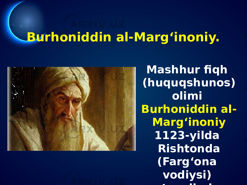 Burhoniddin al-Marg‘inoniy. Mashhur fiqh (huquqshunos) olimi Burhoniddin al- Marg‘inoniy 1123-yilda Rishtonda (Farg‘ona vodiysi) tavallud topgan. 