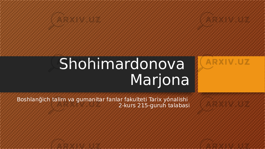 Shohimardonova Marjona Boshlanğich talim va gumanitar fanlar fakulteti Tarix yónalishi 2-kurs 215-guruh talabasi 