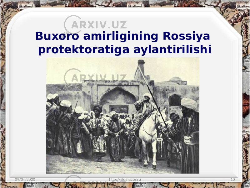 Buxoro amirligining Rossiya protektoratiga aylantirilishi 09/04/2020 http://aida.ucoz.ru 10 