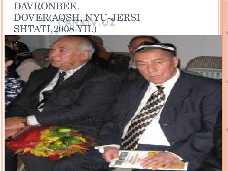 MUHAMMAD ANVARBEK VA DAVRONBEK. DOVER(AQSH, NYU-JERSI SHTATI,2008-YIL) 