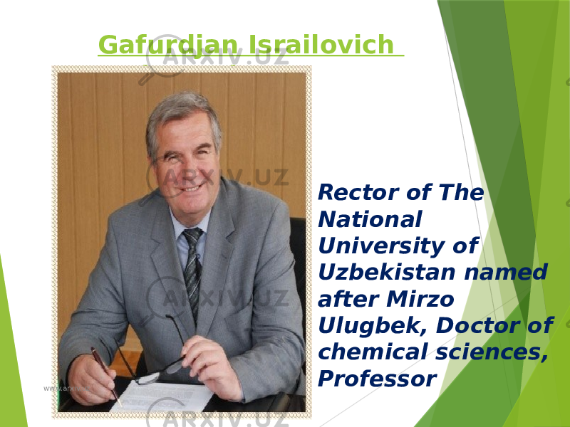 Gafurdjan Israilovich Muhamedov Rector of The National University of Uzbekistan named after Mirzo Ulugbek, Doctor of chemical sciences, Professor www.arxiv.uz 