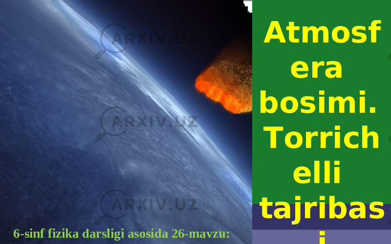 6-sinf fizika darsligi asosida 26-mavzu: Atmosf era bosimi. Torrich elli tajribas i 