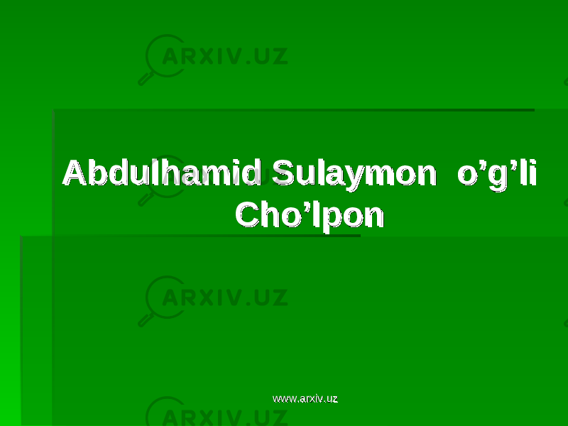 Abdulhamid Sulaymon o’g’liAbdulhamid Sulaymon o’g’li Cho’lponCho’lpon www.arxiv.uzwww.arxiv.uz 