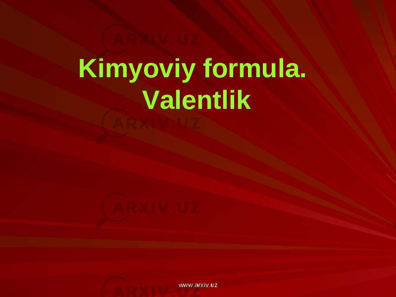 Kimyoviy formula. Valentlik www.arxiv.uzwww.arxiv.uz 