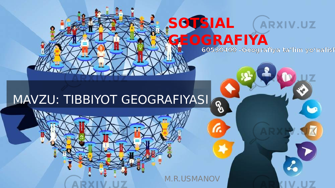 MAVZU: TIBBIYOT GEOGRAFIYASI M.R.USMANOV 60530400 –Geografiya taʼlim yo‘nalishiSOTSIAL GEOGRAFIYA 