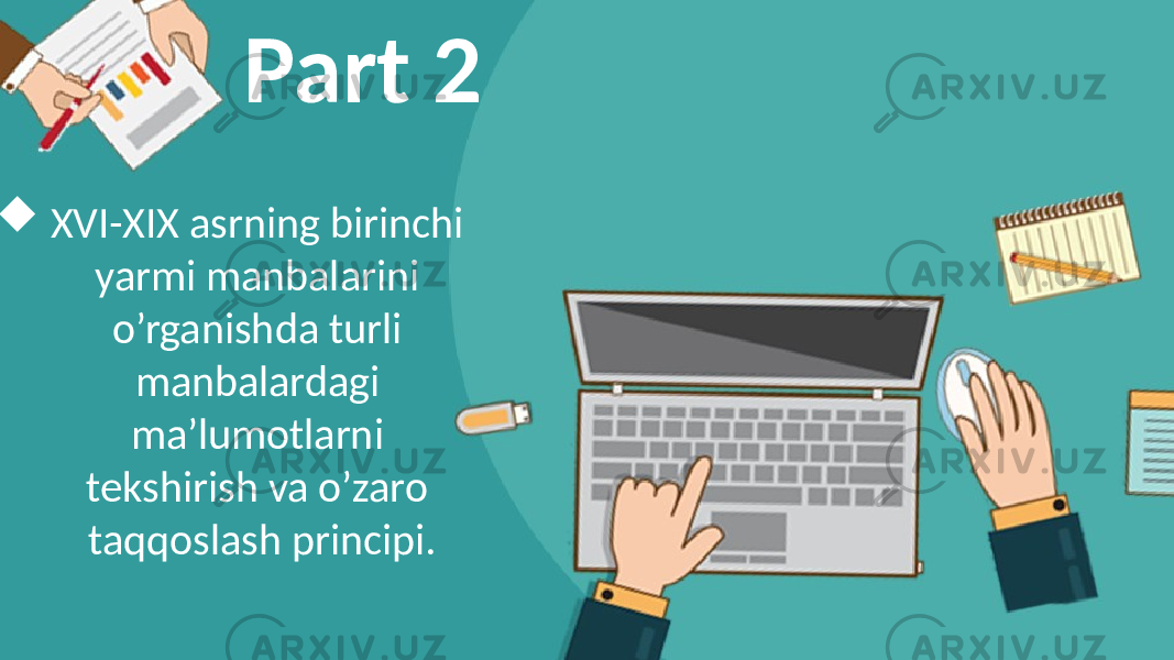   XVI-XIX asrning birinchi yarmi manbalarini o’rganishda turli manbalardagi ma’lumоtlarni tеkshirish va o’zarо taqqоslash principi. Part 2 