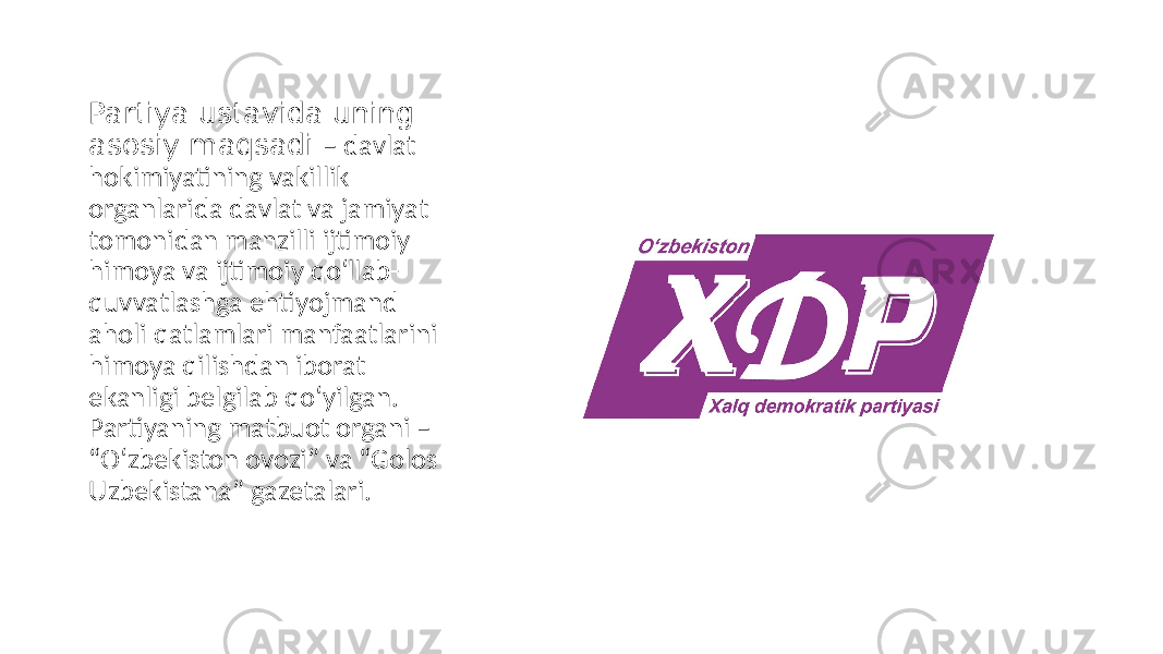Partiya ustavida uning asosiy maqsadi – davlat hokimiyatining vakillik organlarida davlat va jamiyat tomonidan manzilli ijtimoiy himoya va ijtimoiy qo‘llab- quvvatlashga ehtiyojmand aholi qatlamlari manfaatlarini himoya qilishdan iborat ekanligi belgilab qo‘yilgan. Partiyaning matbuot organi – “O‘zbekiston ovozi” va “Golos Uzbekistana” gazetalari. 