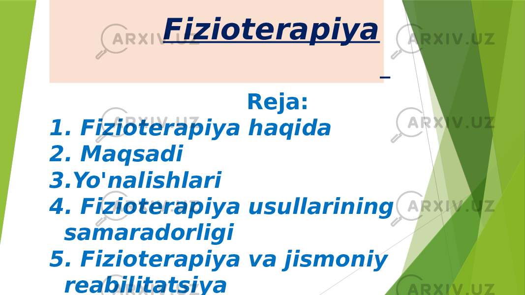 Fizioterapiya Reja: 1. Fizioterapiya haqida 2. Maqsadi 3. Yo&#39;nalishlari 4. Fizioterapiya usullarining samaradorligi 5. Fizioterapiya va jismoniy reabilitatsiya 