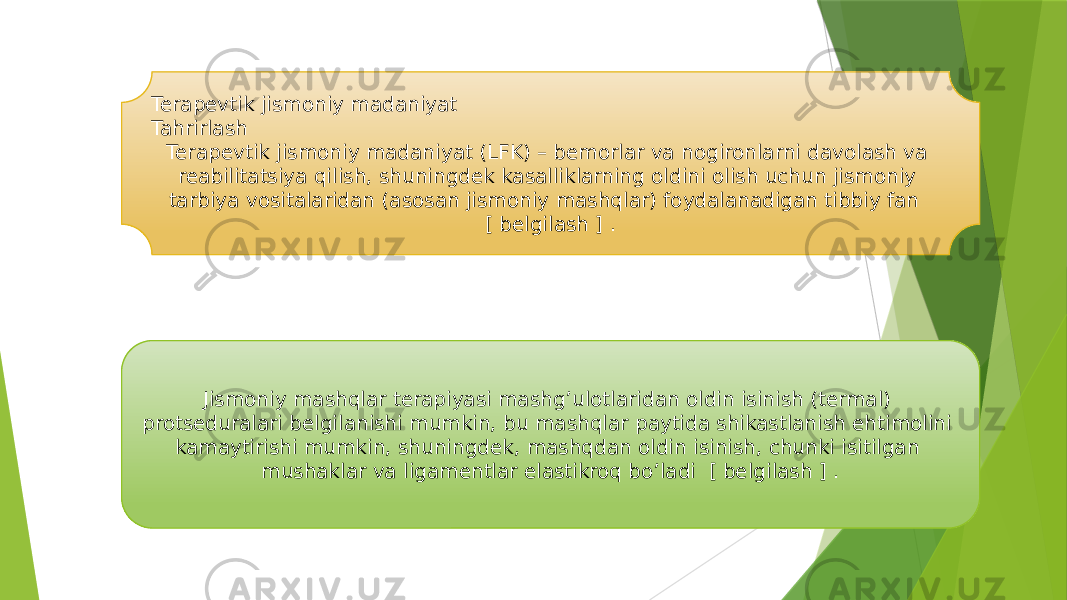 Terapevtik jismoniy madaniyat Tahrirlash Terapevtik jismoniy madaniyat (LFK) – bemorlar va nogironlarni davolash va reabilitatsiya qilish, shuningdek kasalliklarning oldini olish uchun jismoniy tarbiya vositalaridan (asosan jismoniy mashqlar) foydalanadigan tibbiy fan [ belgilash ] . Jismoniy mashqlar terapiyasi mashg’ulotlaridan oldin isinish (termal) protseduralari belgilanishi mumkin, bu mashqlar paytida shikastlanish ehtimolini kamaytirishi mumkin, shuningdek, mashqdan oldin isinish, chunki isitilgan mushaklar va ligamentlar elastikroq bo’ladi [ belgilash ] . 