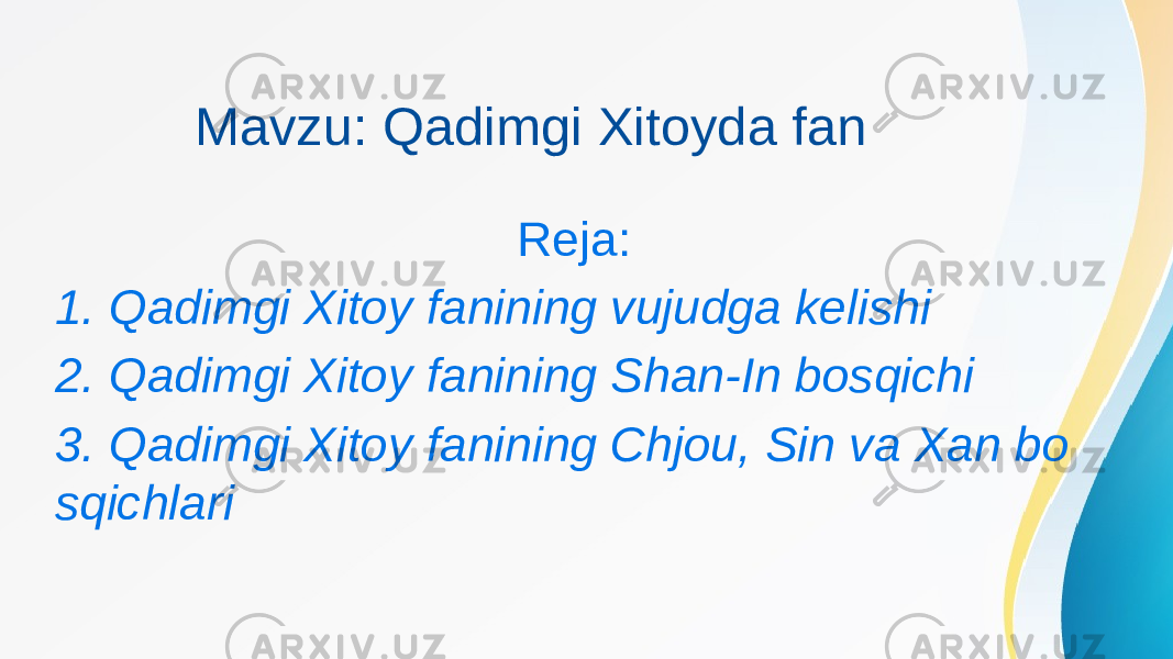 Mavzu: Qadimgi Xitoyda fan Reja: 1. Qadimgi Xitoy fanining vujudga kelishi 2. Qadimgi Xitoy fanining Shan-In bosqichi 3. Qadimgi Xitoy fanining Chjou, Sin va Xan bo sqichlari 