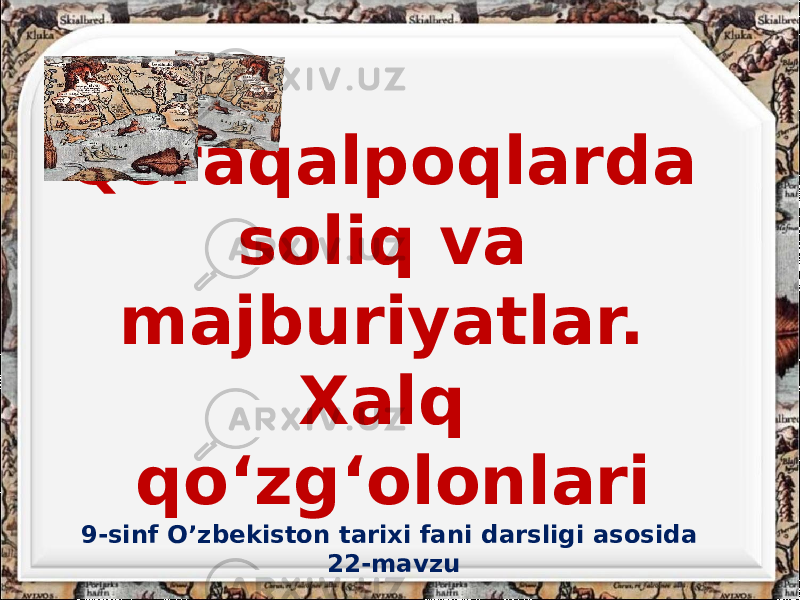 Qoraqalpoqlarda soliq va majburiyatlar. Xalq qo‘zg‘olonlari 9-sinf O’zbekiston tarixi fani darsligi asosida 22-mavzu 