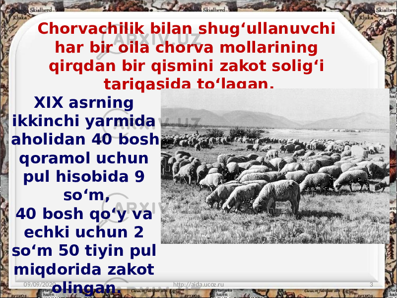 Chorvachilik bilan shug‘ullanuvchi har bir oila chorva mollarining qirqdan bir qismini zakot solig‘i tariqasida to‘lagan. 09/09/2020 http://aida.ucoz.ru 3XIX asrning ikkinchi yarmida aholidan 40 bosh qoramol uchun pul hisobida 9 so‘m, 40 bosh qo‘y va echki uchun 2 so‘m 50 tiyin pul miqdorida zakot olingan. 