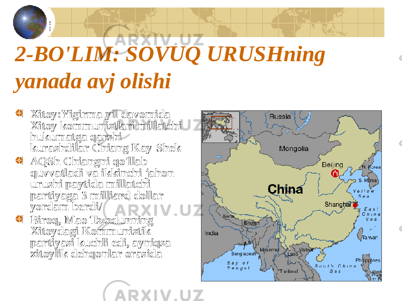 2-BO&#39;LIM: SOVUQ URUSHning yanada avj olishi Xitoy:Yigirma yil davomida Xitoy kommunistlari millatchi hukumatga qarshi kurashdilar Chiang Kay-Shek AQSh Chiangni qo&#39;llab- quvvatladi va ikkinchi jahon urushi paytida millatchi partiyaga 3 milliard dollar yordam berdi/ Biroq, Mao Tszedunning Xitoydagi Kommunistik partiyasi kuchli edi, ayniqsa xitoylik dehqonlar orasida 