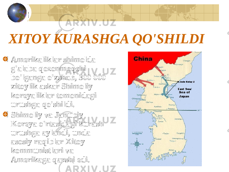 XITOY KURASHGA QO&#39;SHILDI Amerikaliklar shimolda g&#39;alaba qozonmoqchi bo&#39;lganga o&#39;xshab, 300 000 xitoylik askar Shimoliy koreyaliklar tomonidagi urushga qo&#39;shildi. Shimoliy va Janubiy Koreya o&#39;rtasidagi kurash urushga aylandi, unda asosiy raqiblar Xitoy kommunistlari va Amerikaga qarshi edi. 